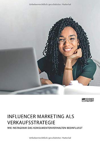 Influencer Marketing als Verkaufsstrategie. Wie Instagram das Konsumentenverhalten beeinflusst