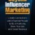 Beyond Influencer Marketing: Create Connections with Influential People to Build Authority, Grow Your List, and Boost Revenue - 1