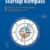 Der Startup Kompass – Das kompakte Handbuch zur Existenzgründung: Souverän Unternehmen gründen und selbständig machen - 