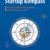 Der Startup Kompass - Das kompakte Handbuch zur Existenzgründung: Souverän Unternehmen gründen und selbständig machen - 1