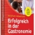 Erfolgreich in der Gastronomie: Existenzgründung und Businessplan für Gastronomen, Wirte und Kneipenbesitzer - 