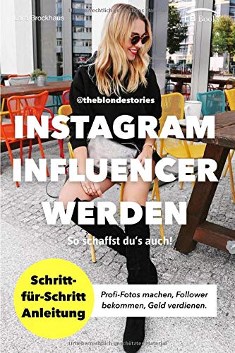 Instagram Influencer werden: So schaffst du's auch! Schritt-für-Schritt Anleitung von Influencerin theblondestories. Profi-Fotos, Follower, Geld verdienen. Mit diesen Geheimtipps habe ich es geschafft - 1