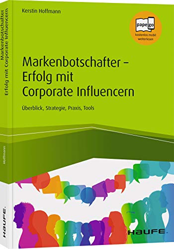 Markenbotschafter – Erfolg mit Corporate Influencern: Überblick, Strategie, Praxis, Tools - 