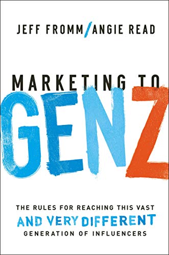 Marketing to Gen Z: The Rules for Reaching This Vast--and Very Different--Generation of Influencers - 1