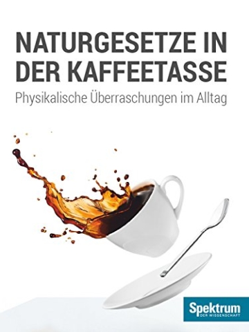 Naturgesetze in der Kaffeetasse: Physikalische Überraschungen im Alltag (Spektrum Spezial - Physik, Mathematik, Technik 20143) - 1