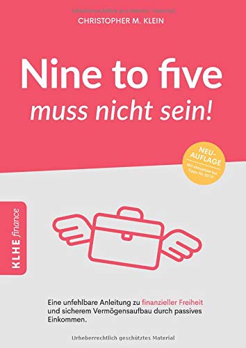 Nine to five muss nicht sein!: Eine unfehlbare Anleitung zu finanzieller Freiheit und sicherem Vermögensaufbau durch passives Einkommen - 1