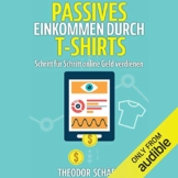 Passives Einkommen durch T-Shirts: Schritt für Schritt online Geld verdienen - Ohne Vorkenntnisse & ohne Startkapital - 1