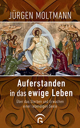 Auferstanden in das ewige Leben: Über das Sterben und Erwachen einer lebendigen Seele - 1