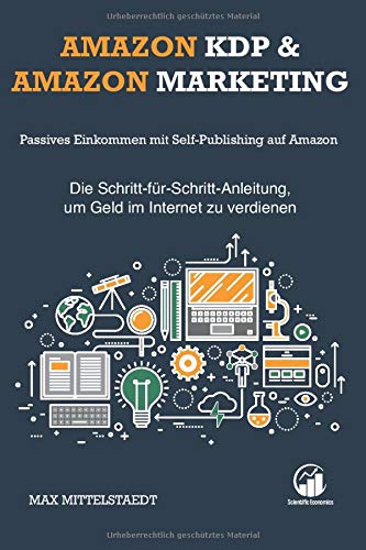 Amazon KDP und Amazon Marketing: Passives Einkommen mit Self-Publishing auf Amazon — Die Schritt-für-Schritt-Anleitung, um Geld im Internet zu verdienen - 1