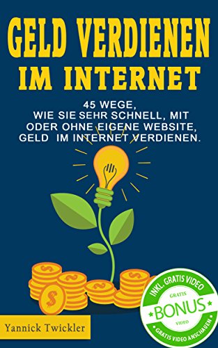 Geld verdienen im Internet: 45 Wege, wie Sie sehr schnell, mit oder ohne eigene Website, Geld im Internet verdienen. - 1