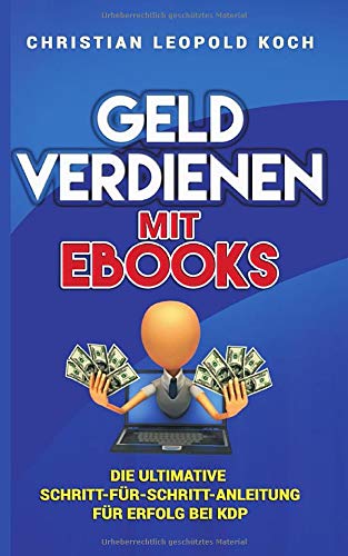 Geld verdienen mit eBooks: Die ultimative Schritt-für-Schritt-Anleitung für Erfolg bei KDP - 1