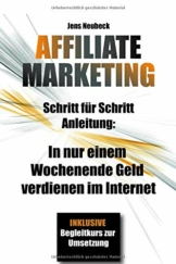 Affiliate Marketing: Schritt für Schritt Anleitung: In nur einem Wochenende Geld verdienen im Internet - inklusive Case Study - 1