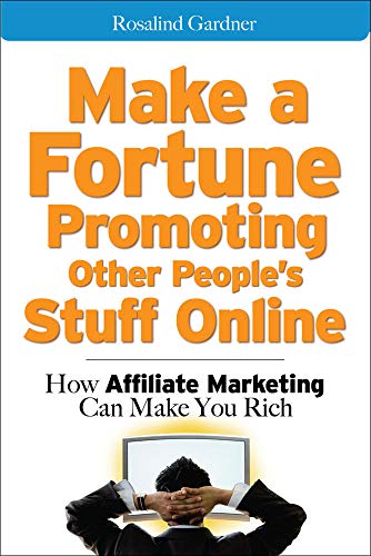 Make a Fortune Promoting Other People's Stuff Online: How Affiliate Marketing Can Make You Rich - 1
