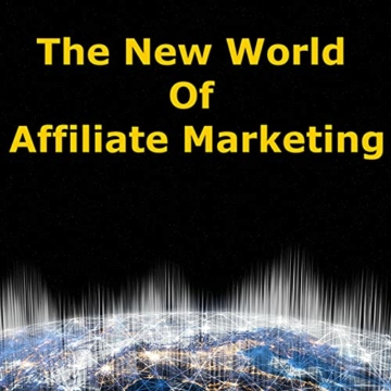 The New World of Affiliate Marketing 1 - 1